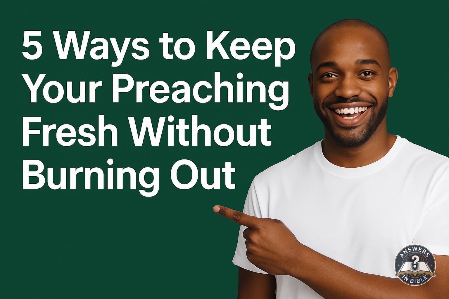 5 Ways to Keep Your Preaching Fresh Without Burning Out