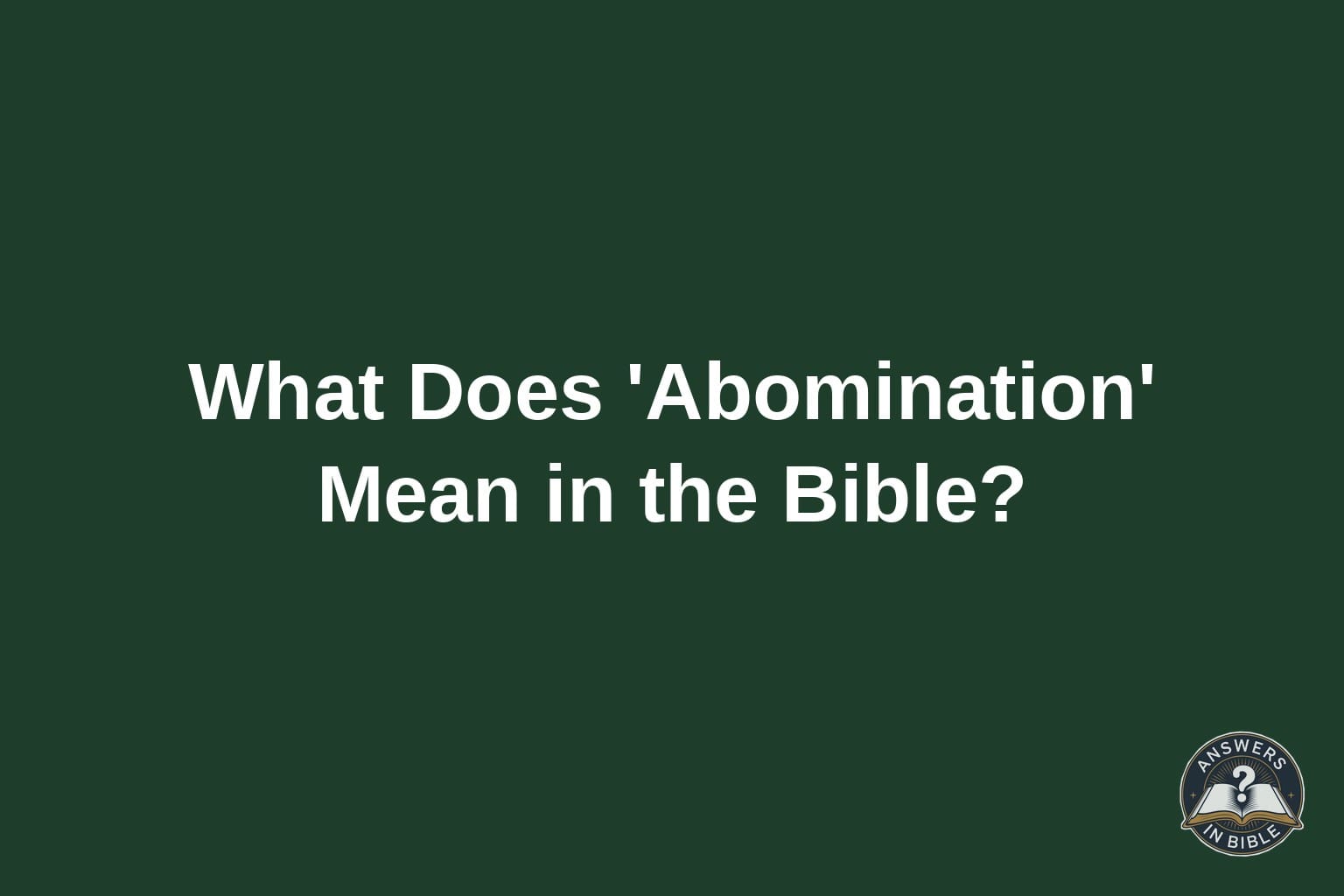 Text card reading What Does Abomination Mean in the Bible on a forest green background