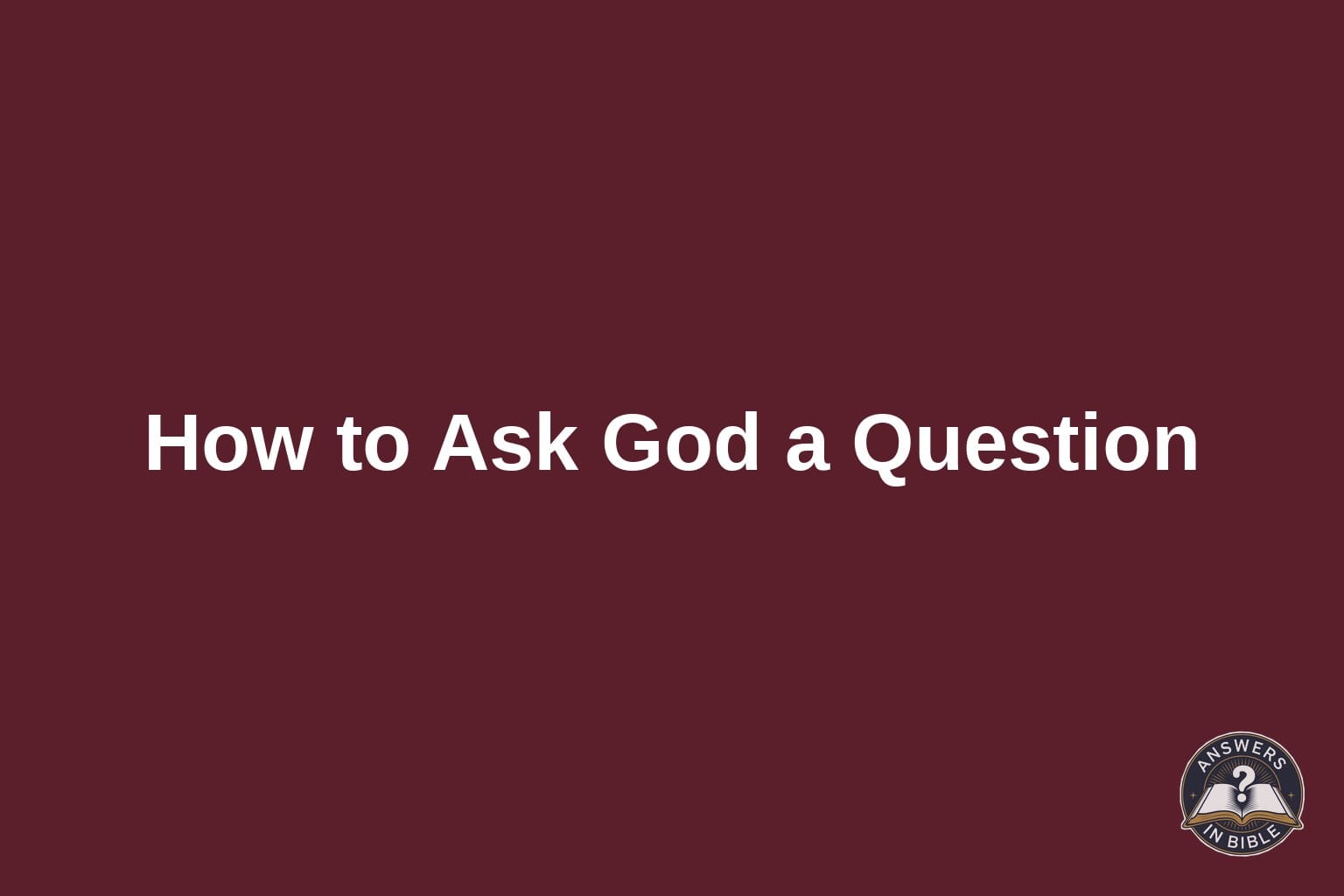 Text card reading How to Ask God a Question on a deep burgundy background
