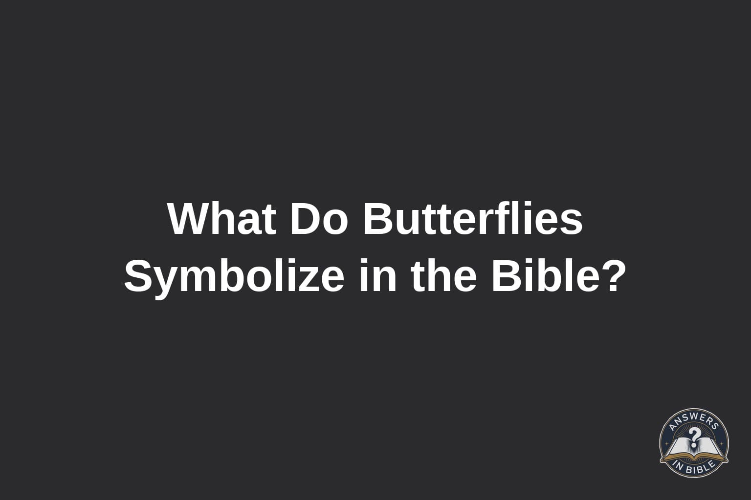 Text card reading What Do Butterflies Symbolize in the Bible on a charcoal background