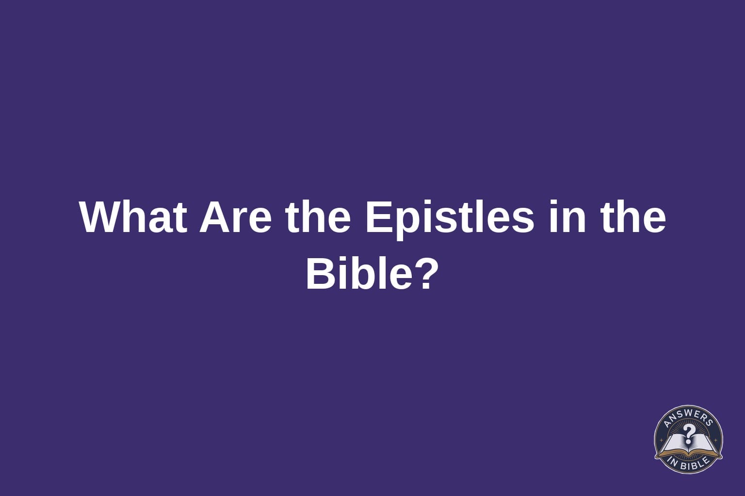 Text card reading What Are the Epistles in the Bible on a deep purple background