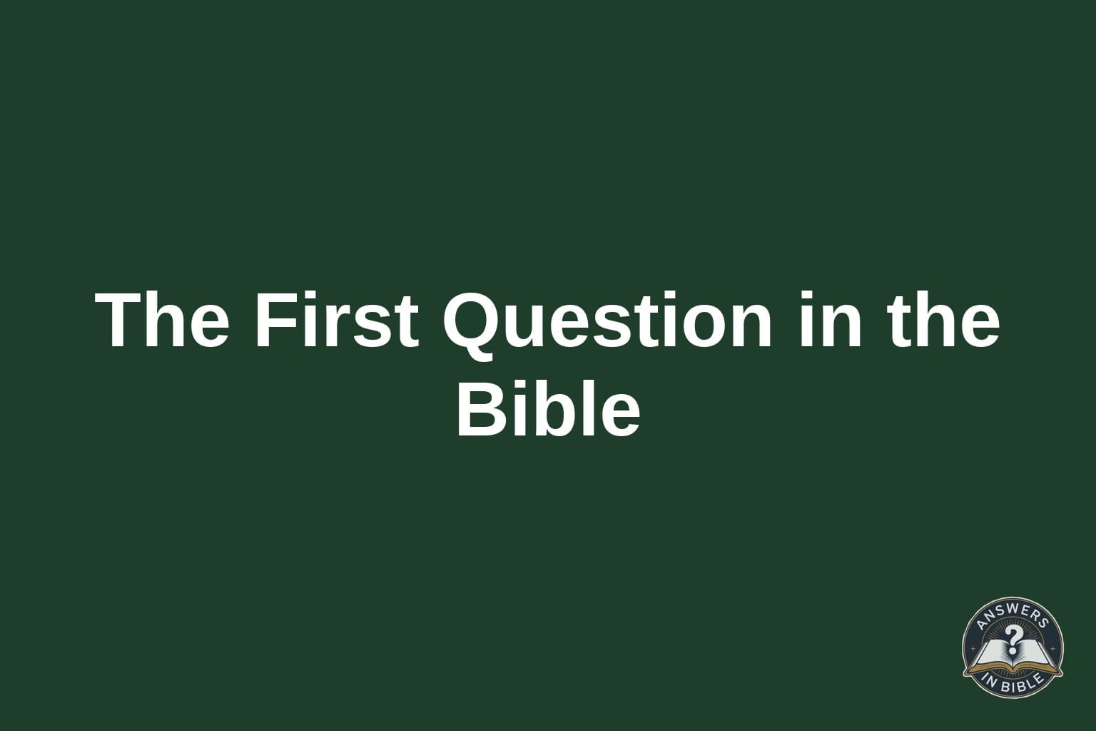 What Is the First Question in the Bible?