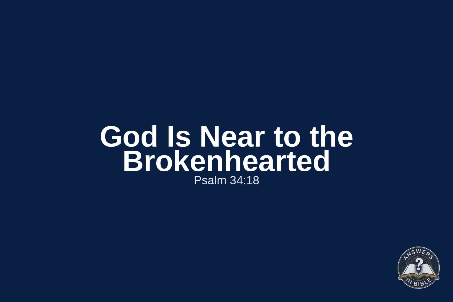 Bold white text reading God Is Near to the Brokenhearted, Psalm 34:18, on a deep navy background