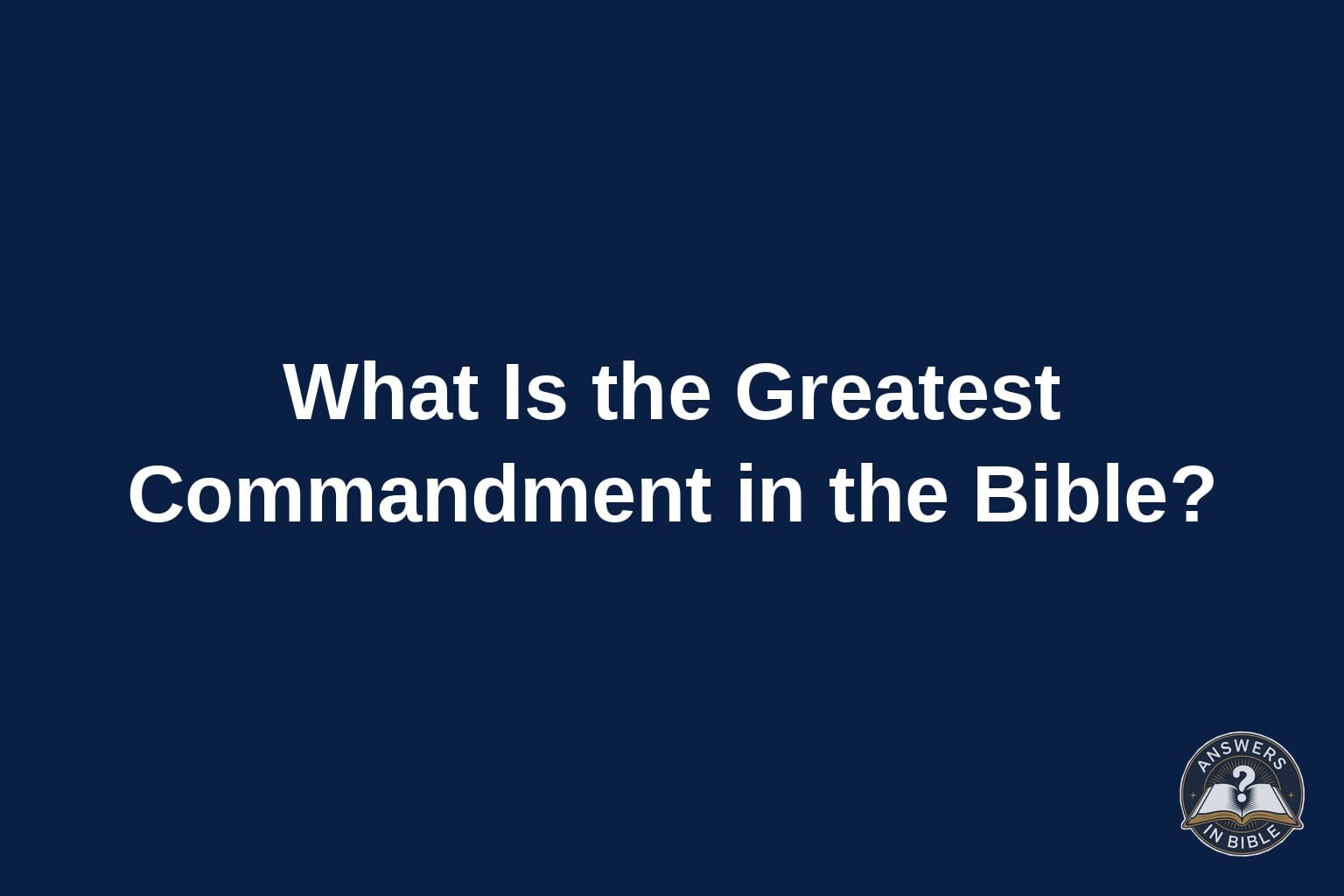 Text card reading What Is the Greatest Commandment in the Bible on a deep navy background