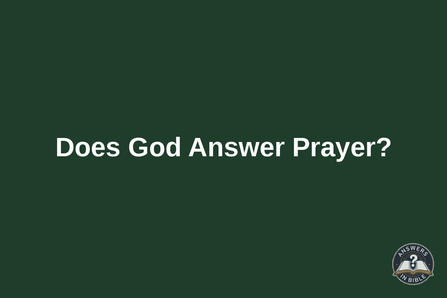 Forest green graphic reading Does God Answer Prayer, Answers In Bible logo