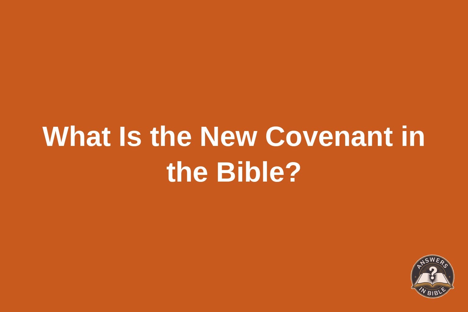 Text card reading What Is the New Covenant in the Bible on a sunrise orange background