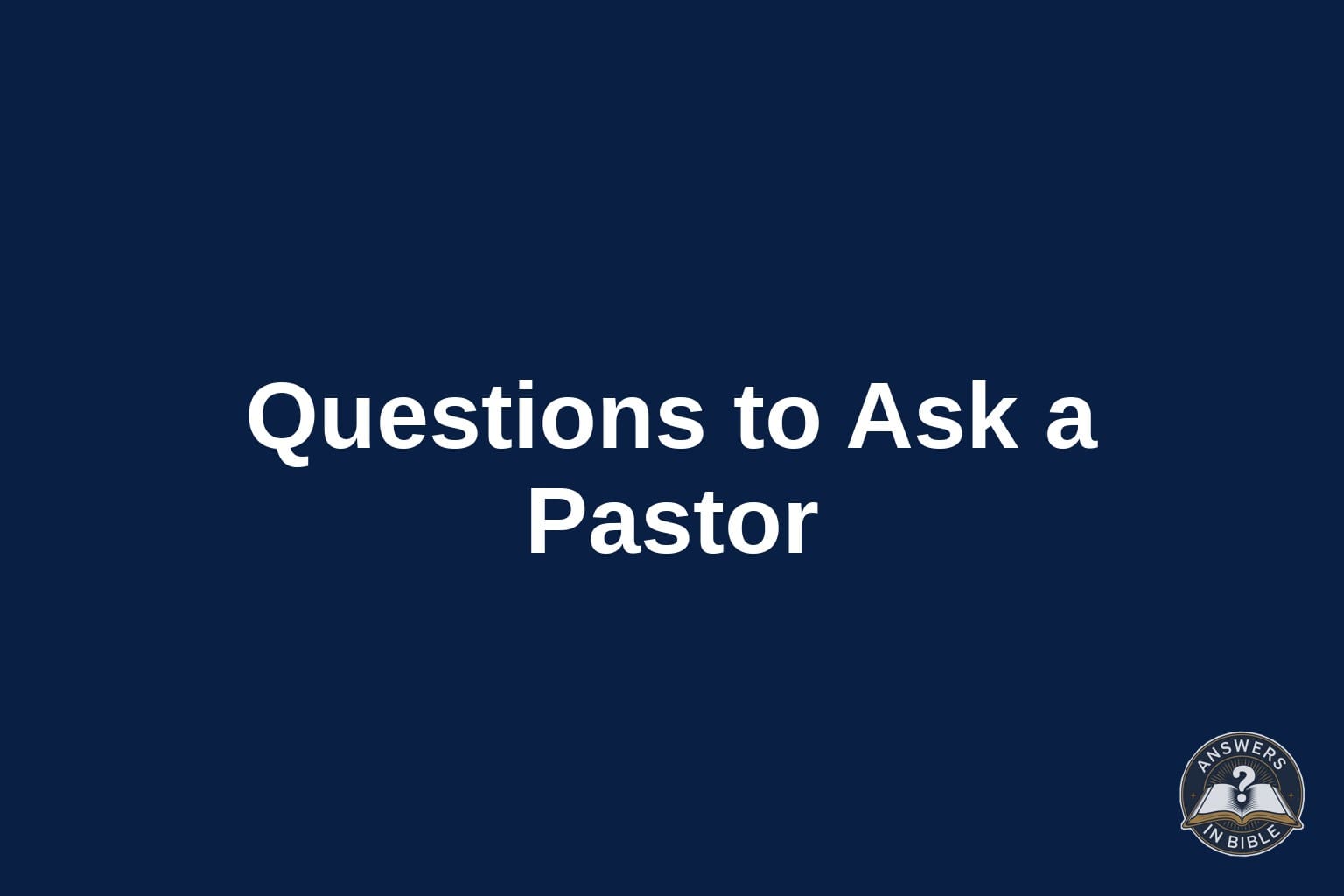 Good Questions to Ask a Pastor