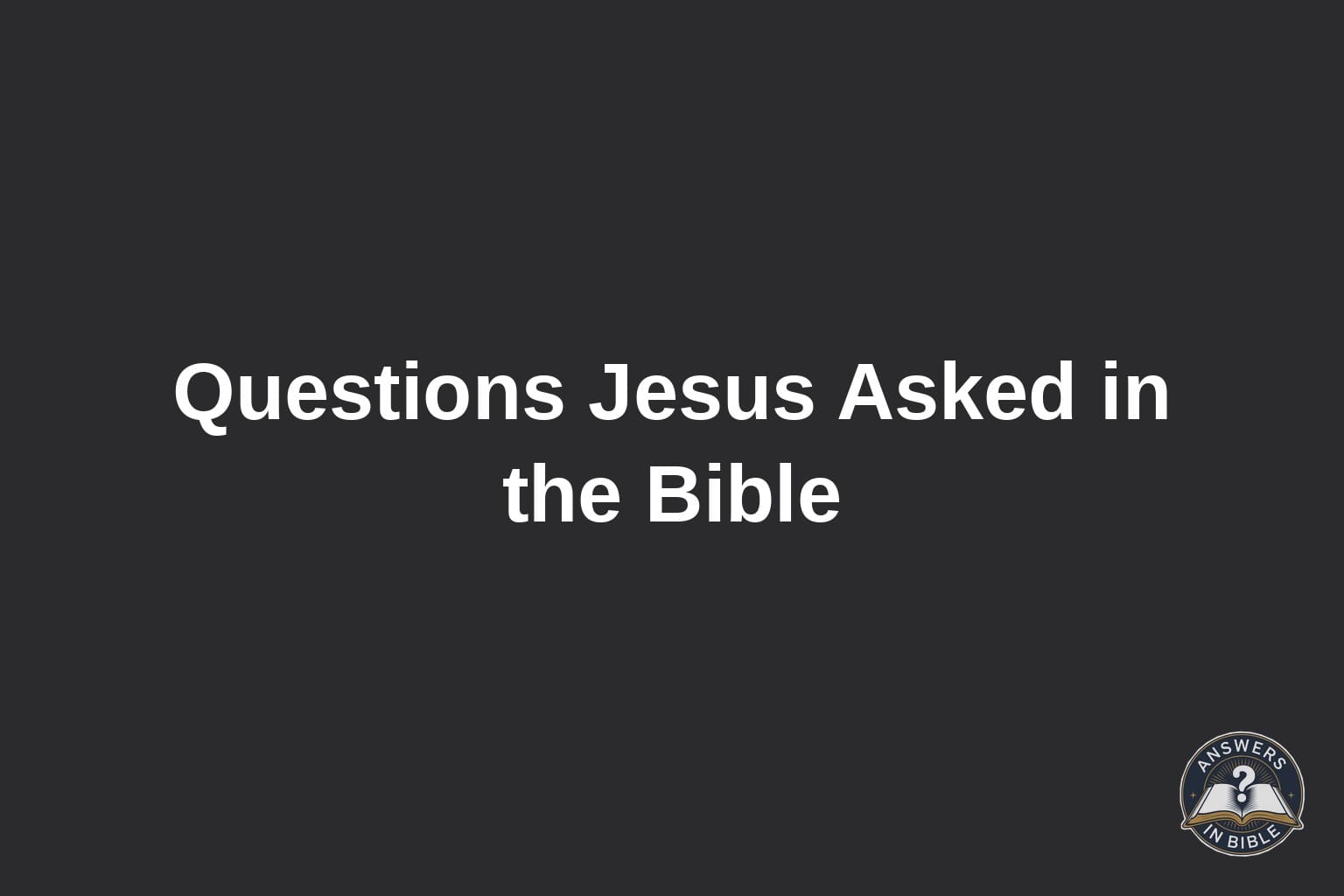 Text card reading Questions Jesus Asked in the Bible on a charcoal background