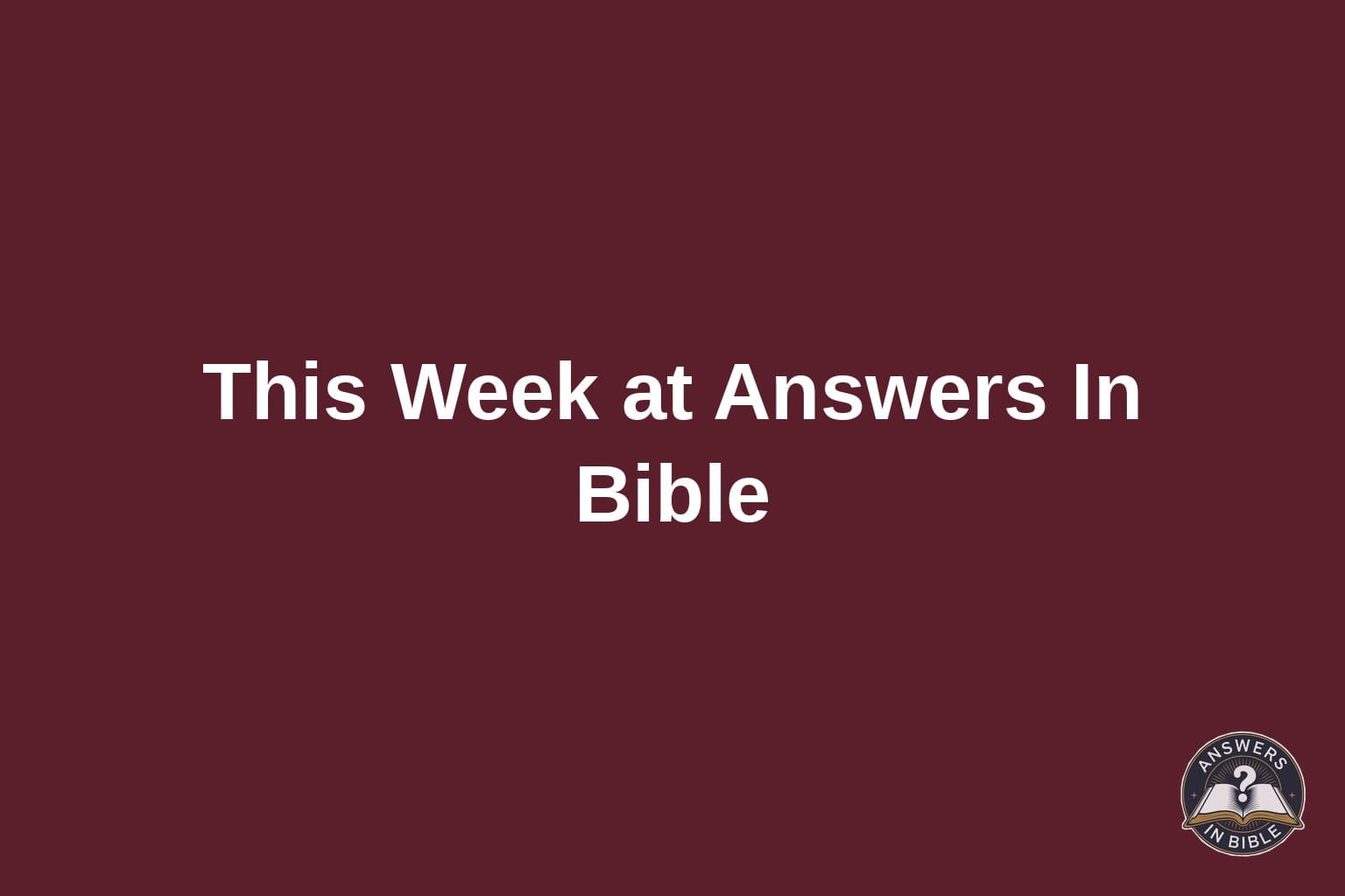 Text card reading This Week at Answers In Bible on a deep burgundy background