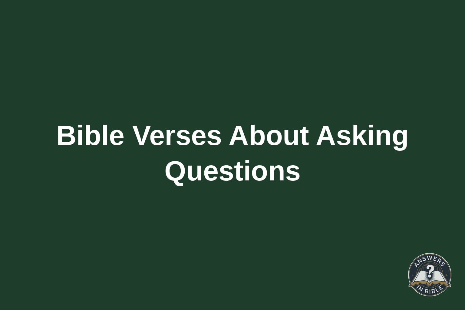 Text card reading Bible Verses About Asking Questions on a forest green background