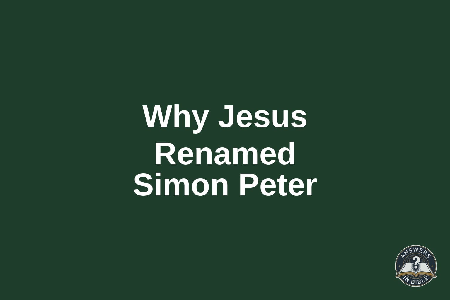 Why Did Jesus Change Simon’s Name to Peter?