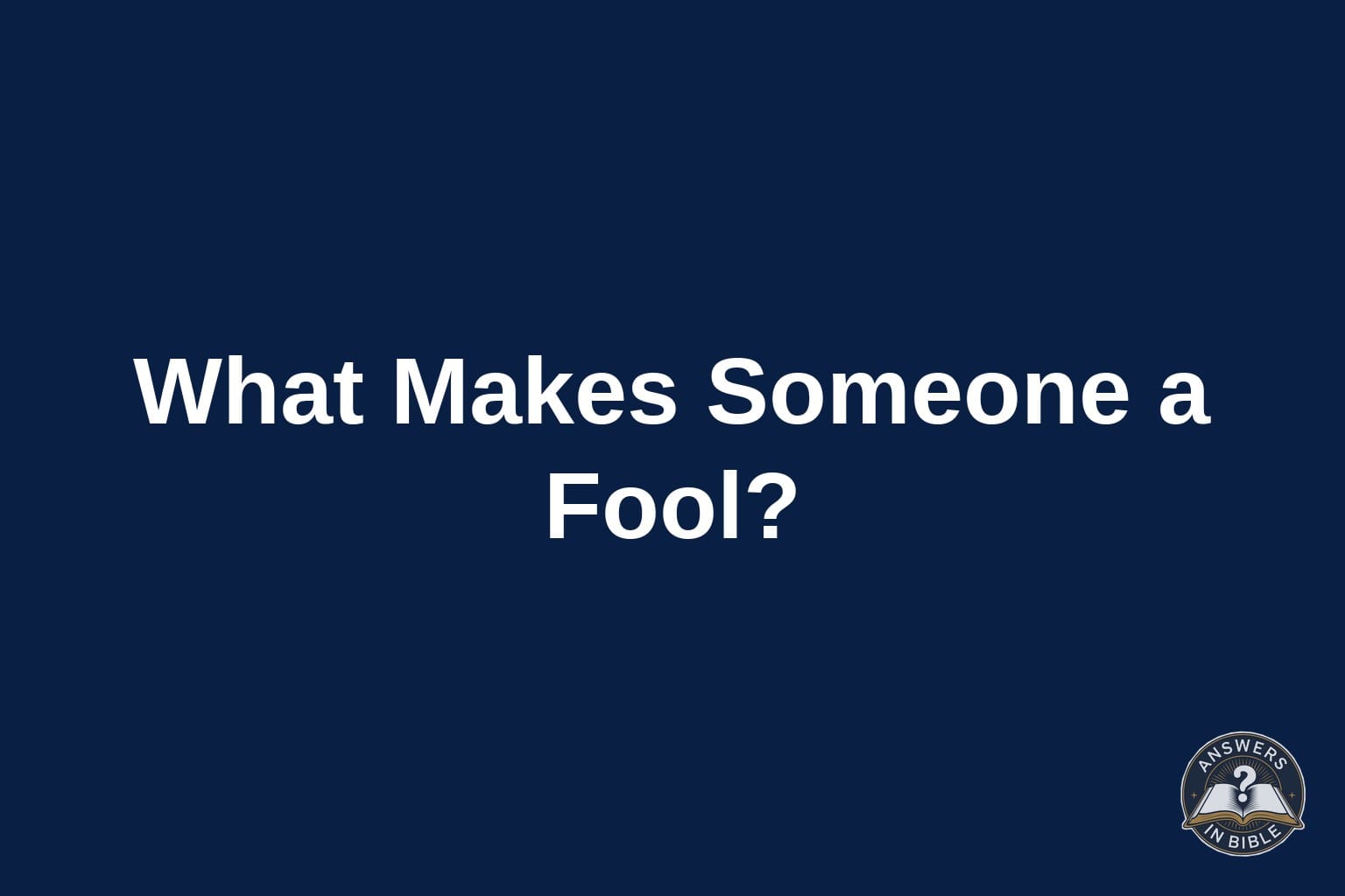 What Does the Bible Call a Fool?