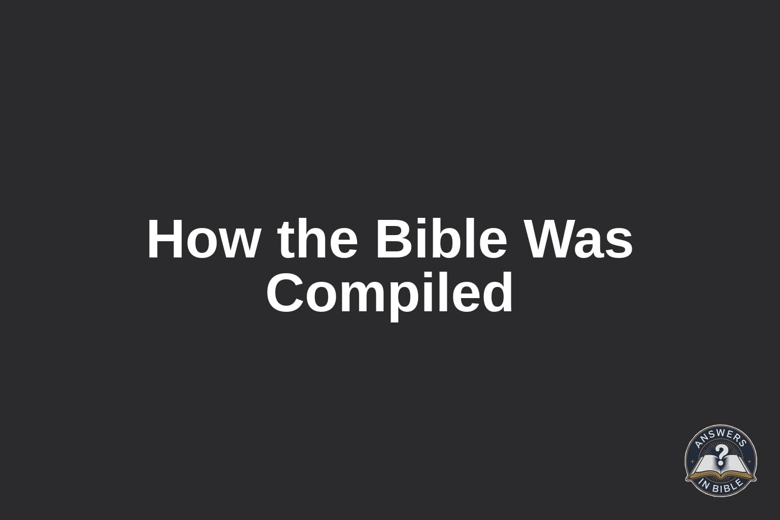 The Bible as a Book: How It Was Written and Compiled