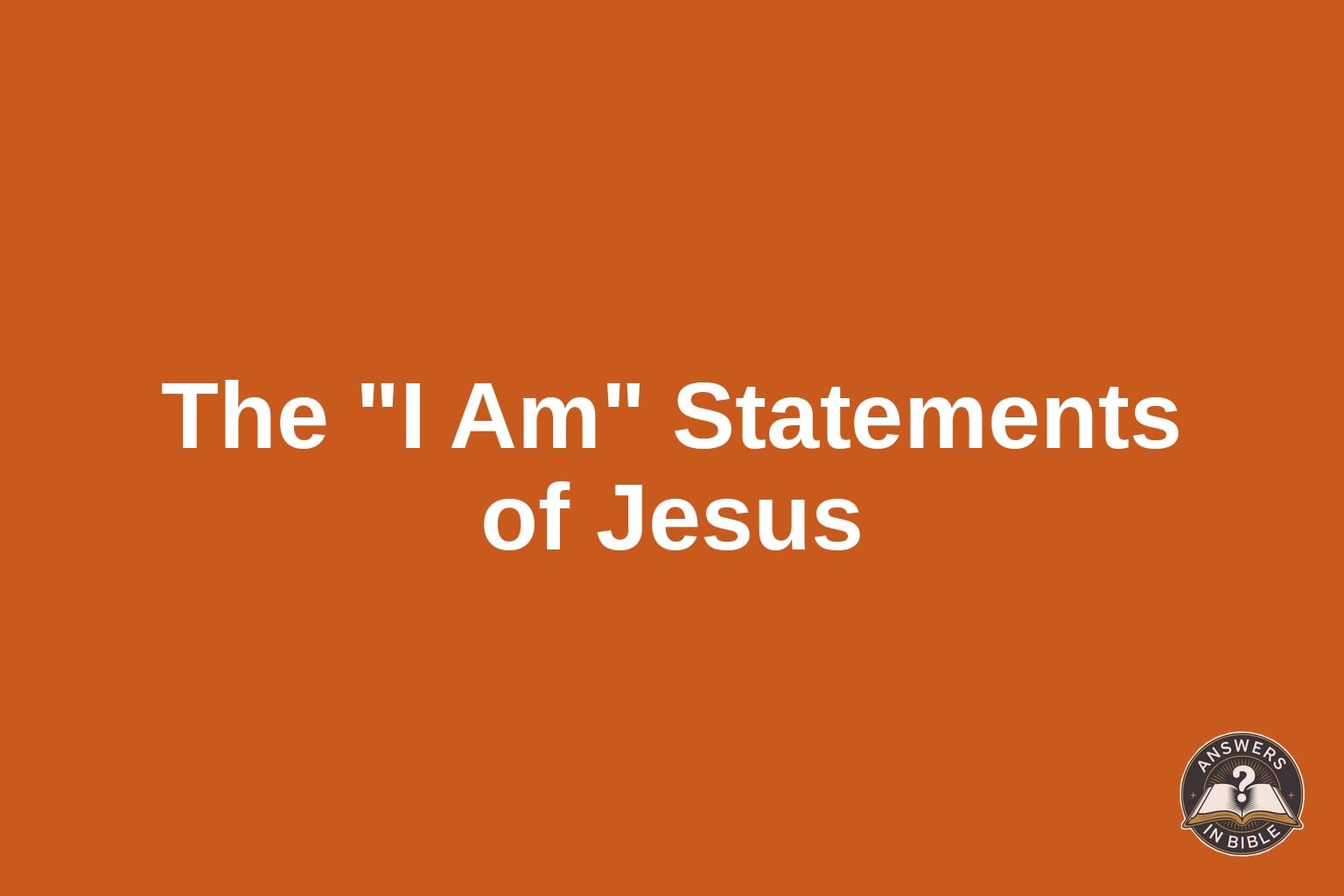 The “I Am” Statements of Jesus in the Bible