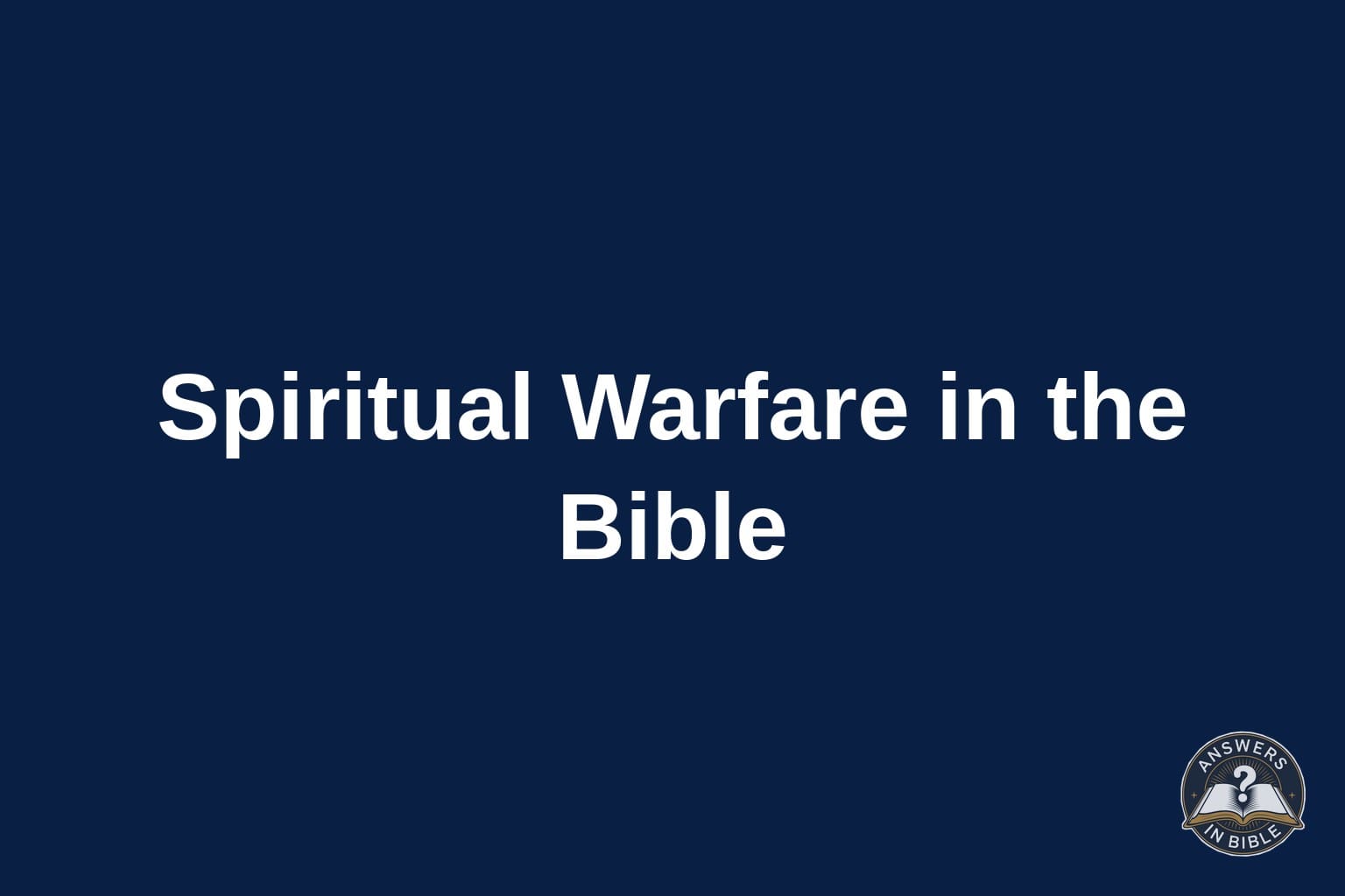 What Does Spiritual Warfare Mean in the Bible?