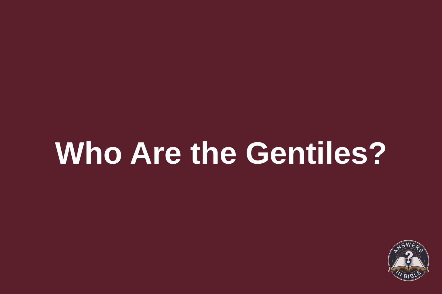 Who Are the Gentiles in the Bible?