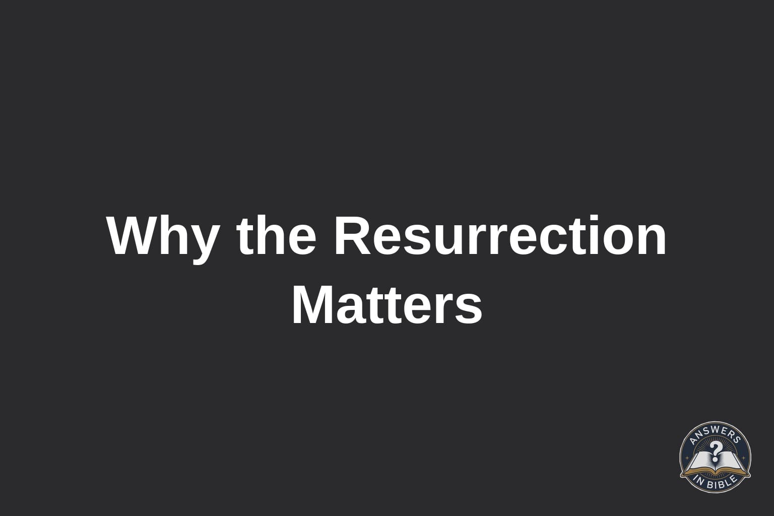 Why Is the Resurrection Important?
